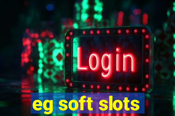 eg soft slots